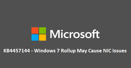 KB4457144 – Windows 7 Rollup May Cause NIC Issues