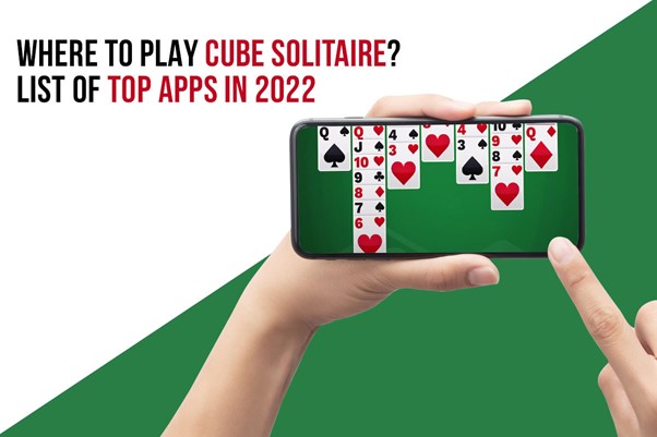 Where To Play Cube Solitaire? List Of Top Apps In 2022