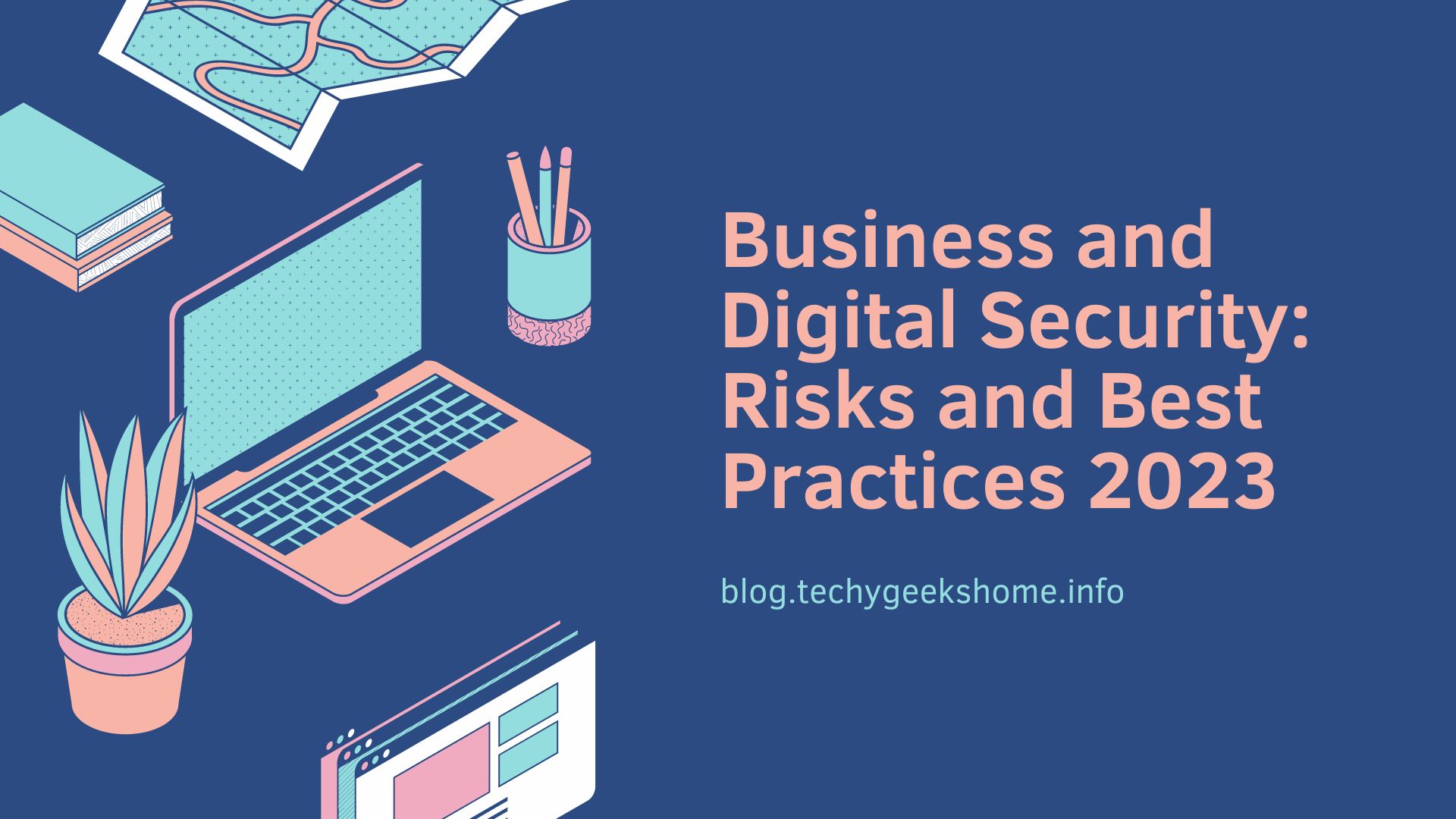 Business and Digital Security Risks and Best Practices 2023