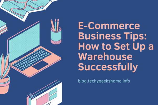 E-Commerce Business Tips How to Set Up a Warehouse Successfully