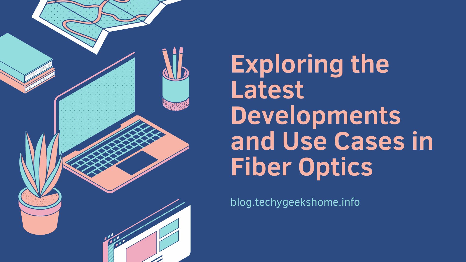 Exploring the Latest Developments and Use Cases in Fiber Optics