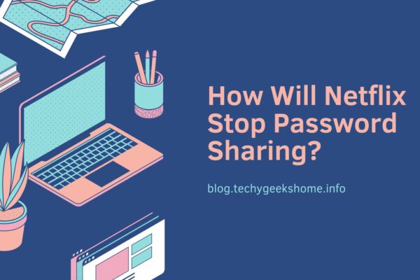 How Will Netflix Stop Password Sharing