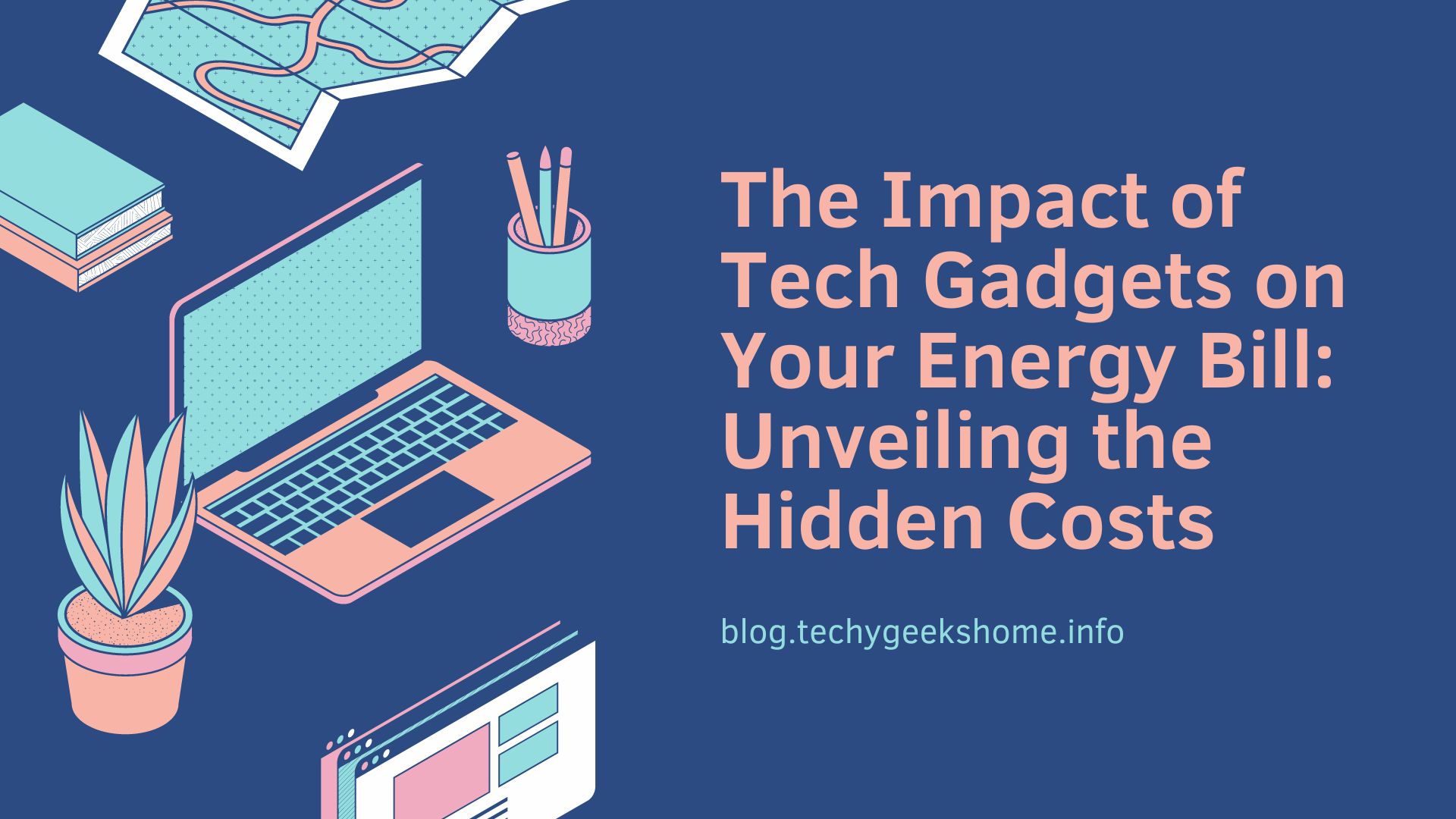 The Impact of Tech Gadgets on Your Energy Bill Unveiling the Hidden Costs