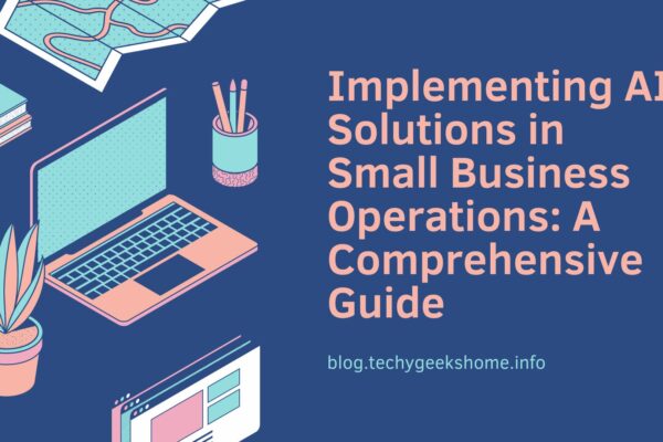 Implementing AI Solutions in Small Business Operations A Comprehensive Guide
